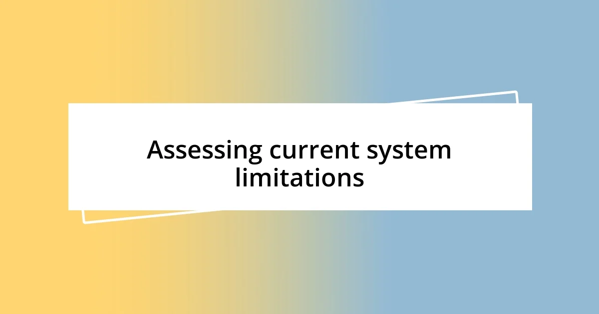 Assessing current system limitations