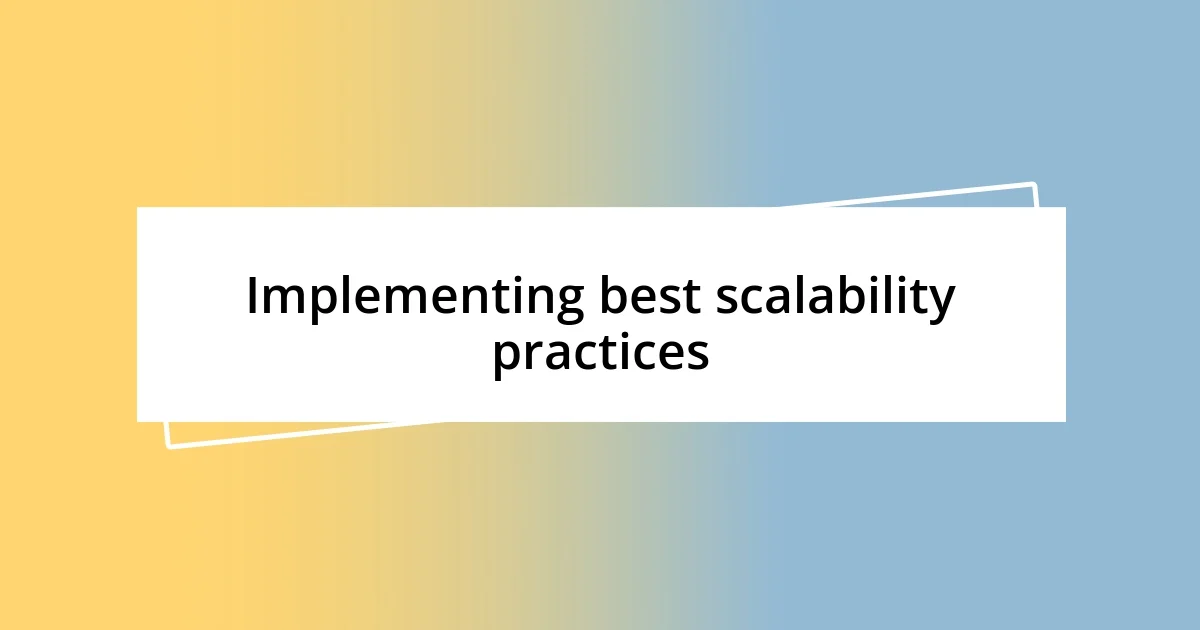 Implementing best scalability practices