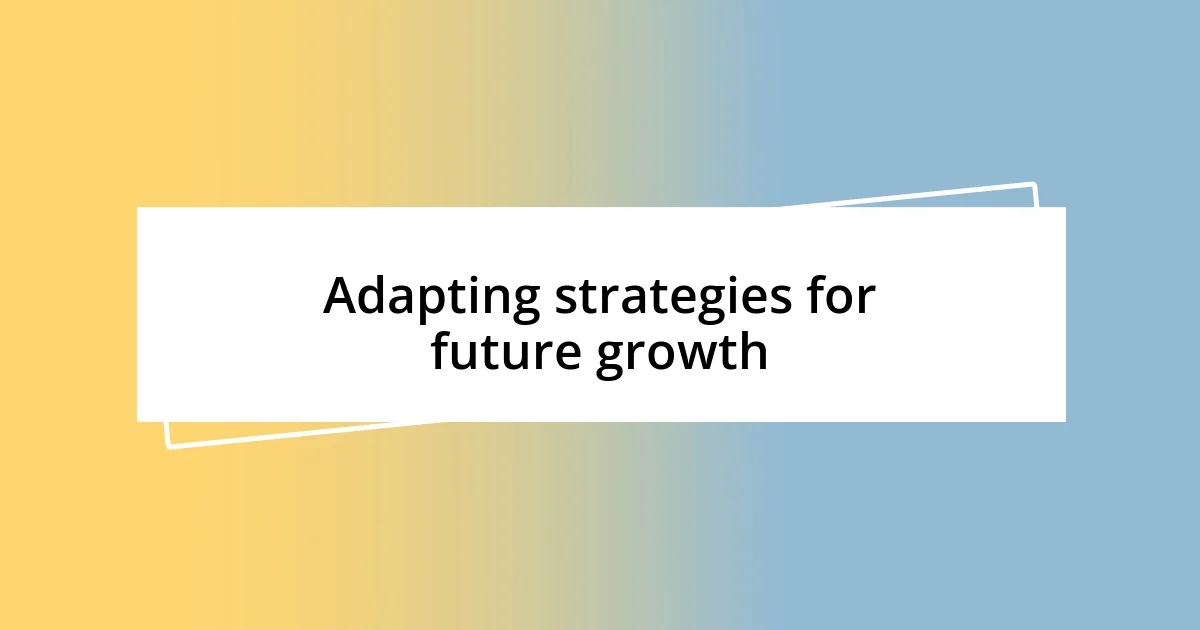 Adapting strategies for future growth