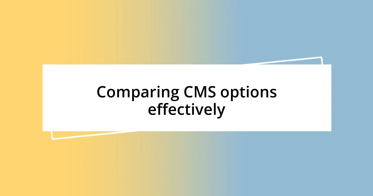 Comparing CMS options effectively