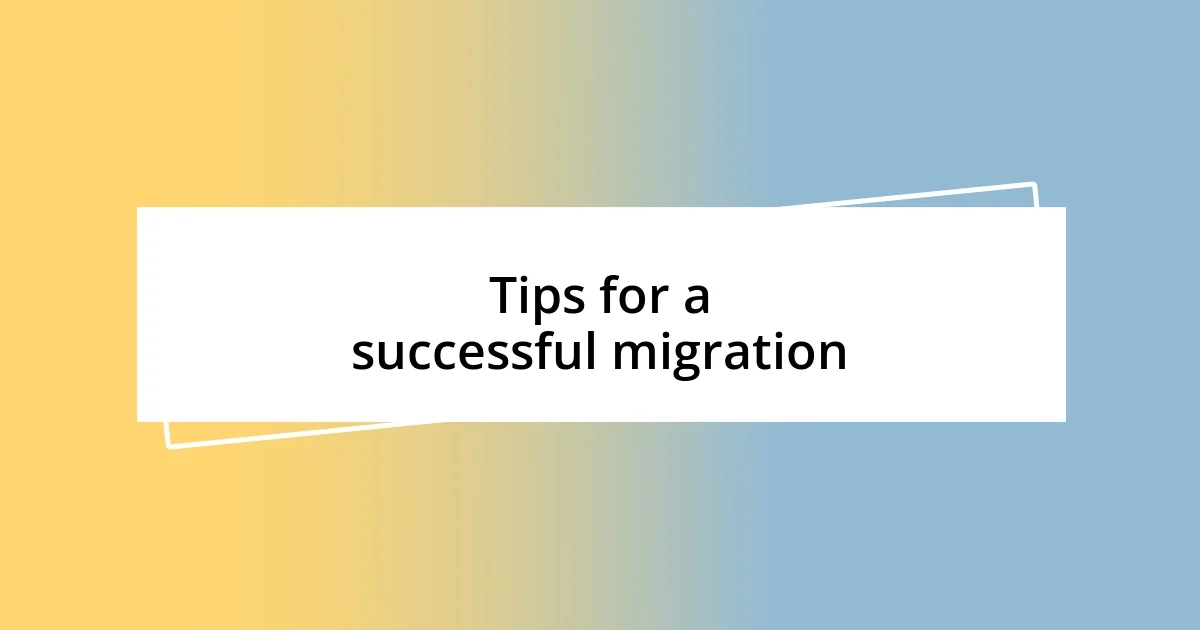 Tips for a successful migration