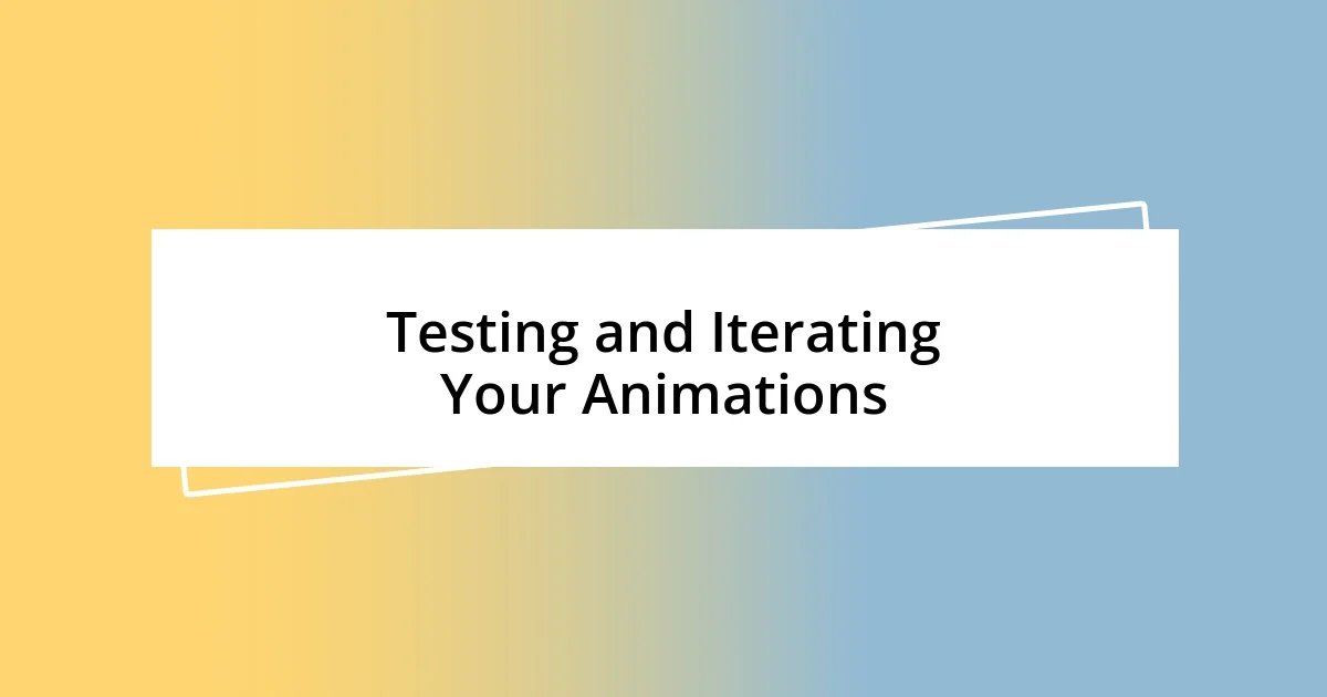 Testing and Iterating Your Animations