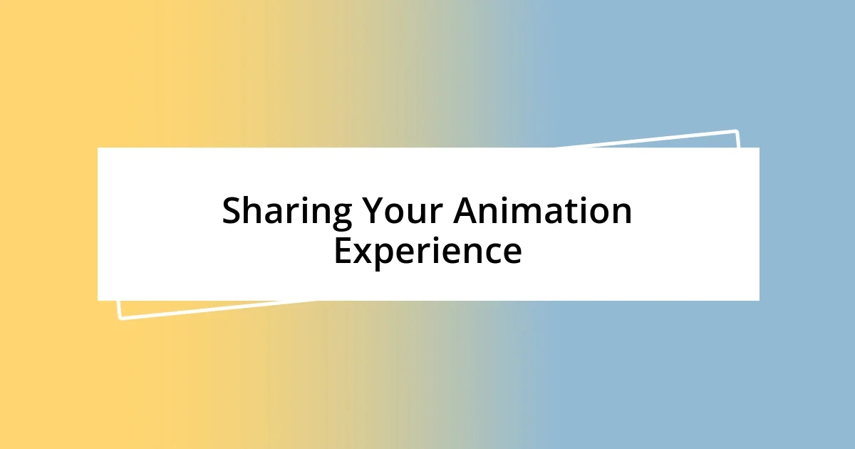 Sharing Your Animation Experience