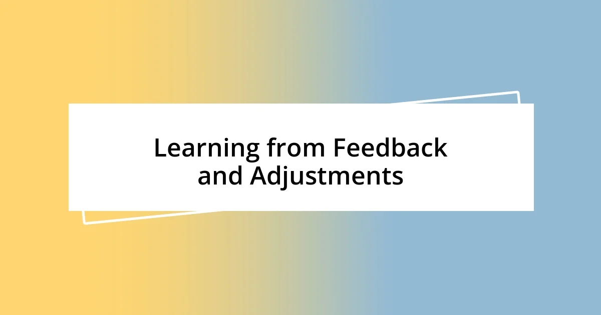 Learning from Feedback and Adjustments