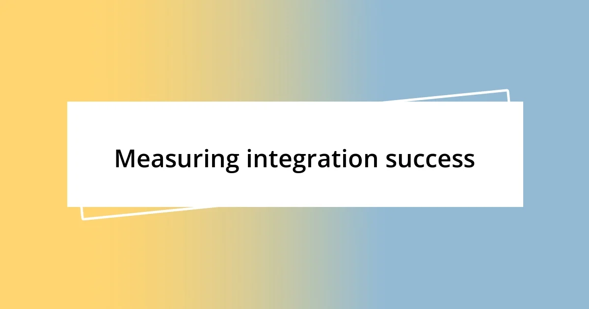 Measuring integration success