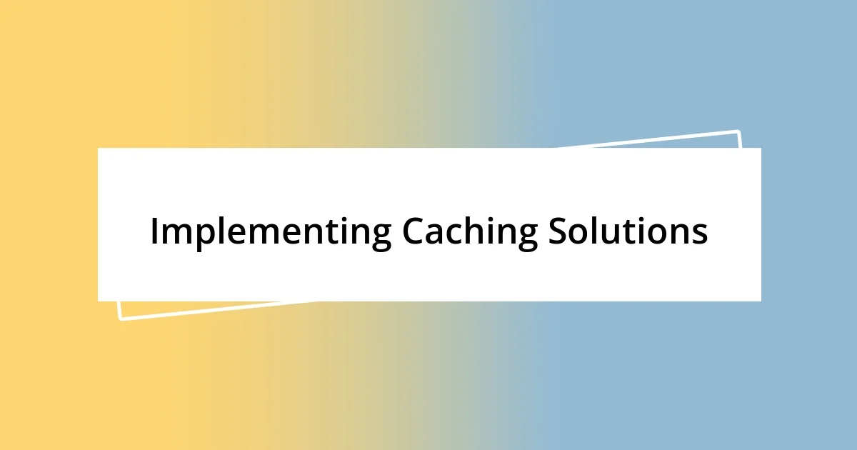 Implementing Caching Solutions