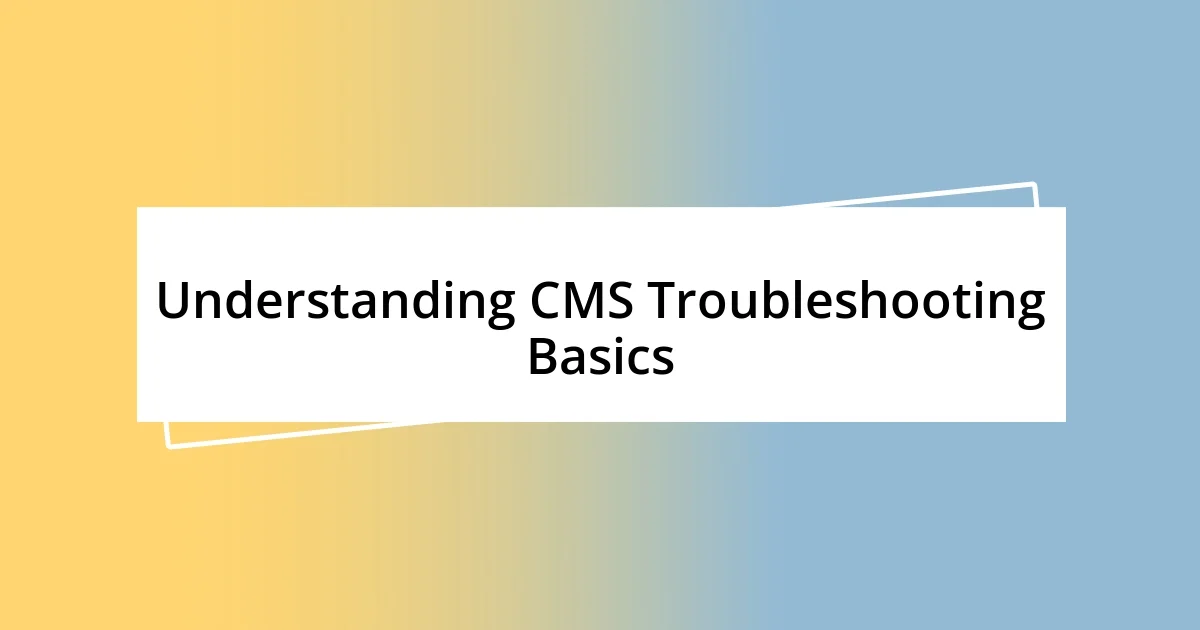 Understanding CMS Troubleshooting Basics