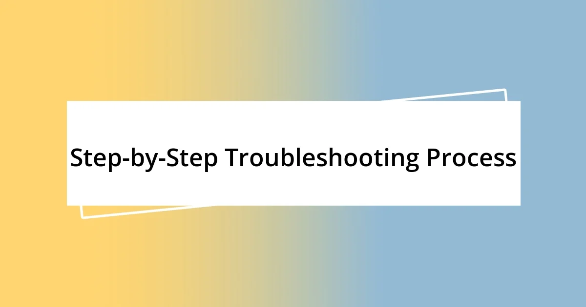 Step-by-Step Troubleshooting Process