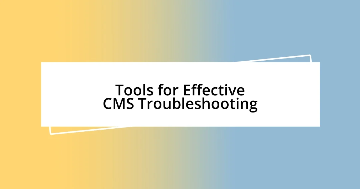 Tools for Effective CMS Troubleshooting