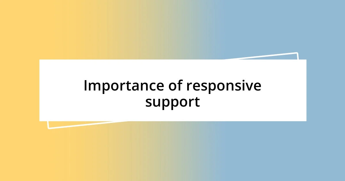 Importance of responsive support