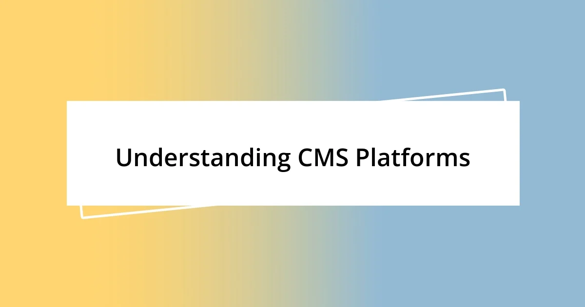 Understanding CMS Platforms