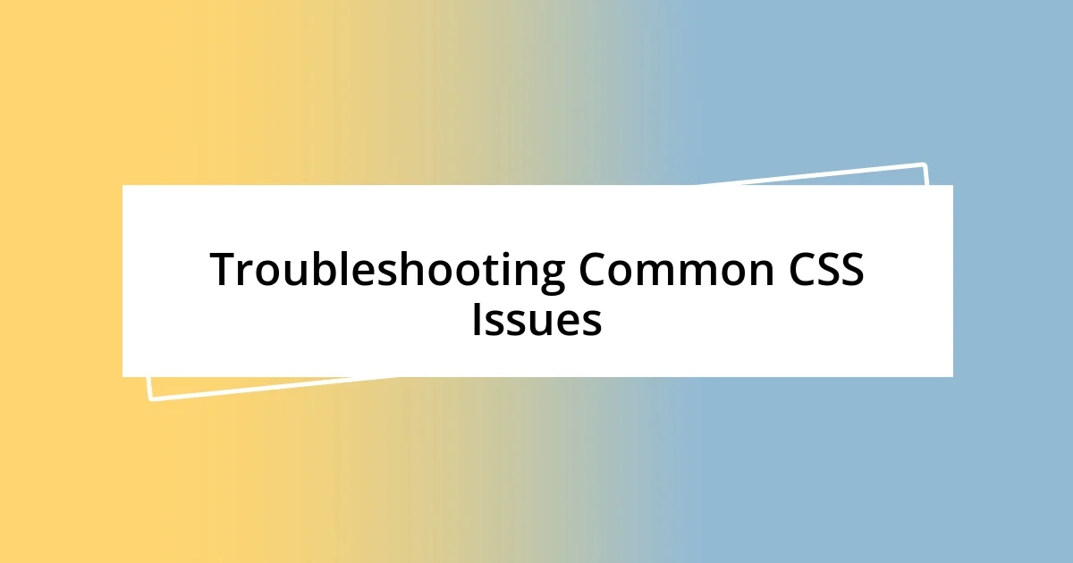 Troubleshooting Common CSS Issues