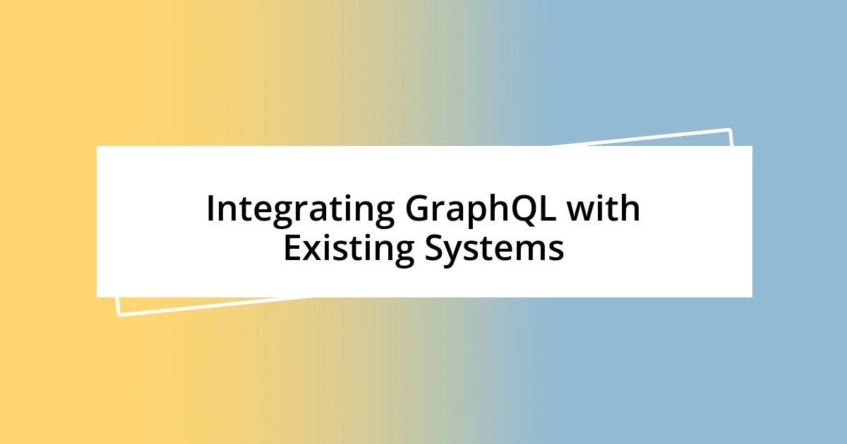 Integrating GraphQL with Existing Systems