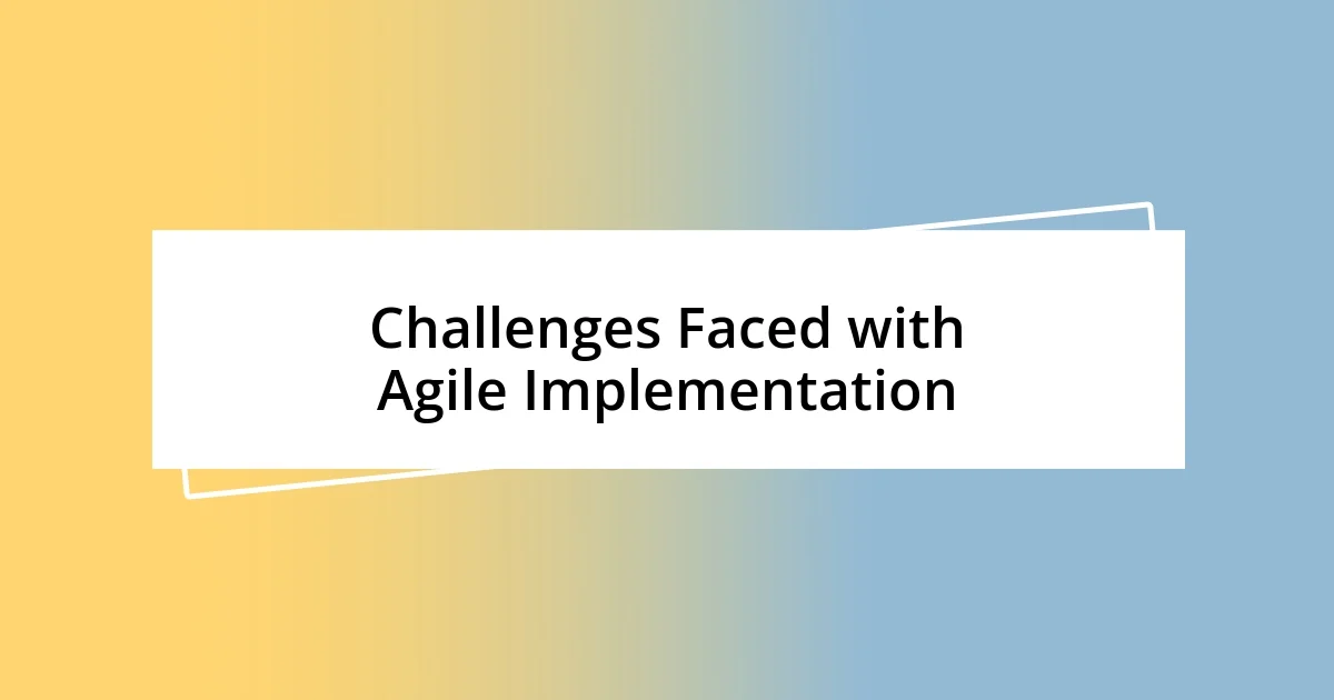 Challenges Faced with Agile Implementation