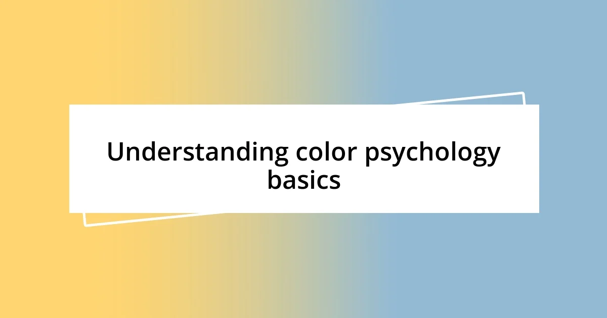 Understanding color psychology basics