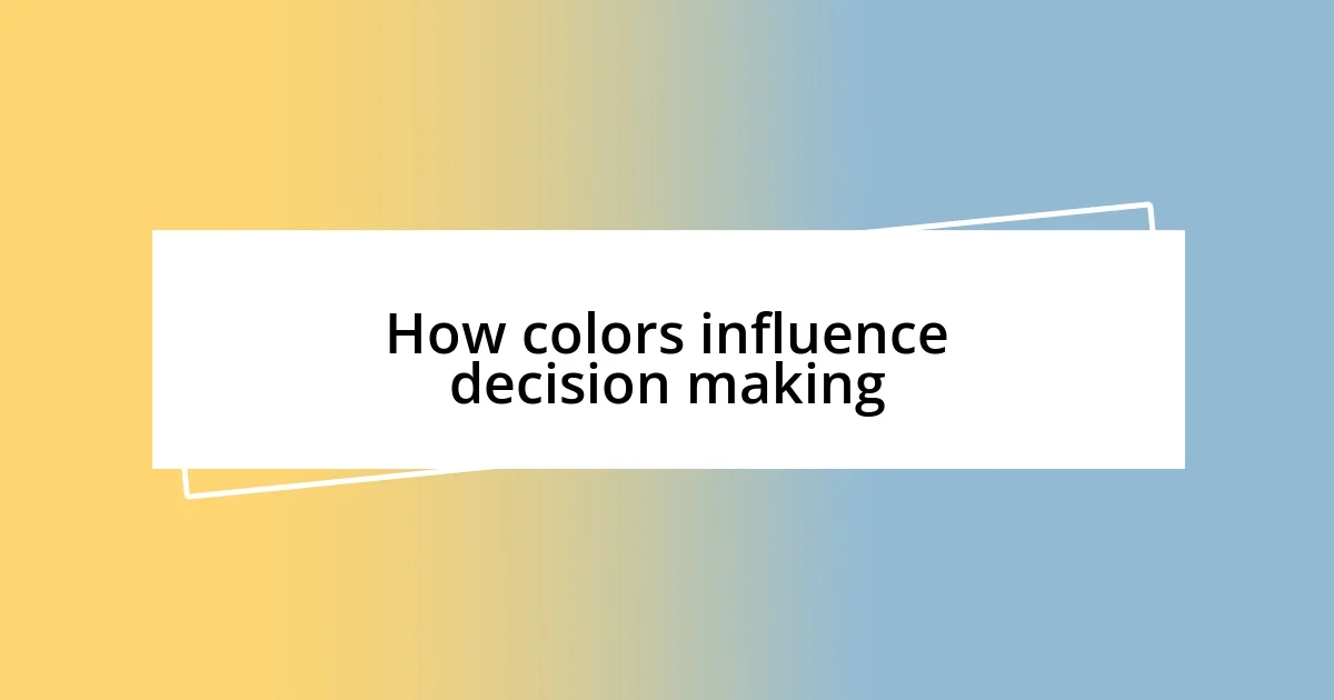 How colors influence decision making