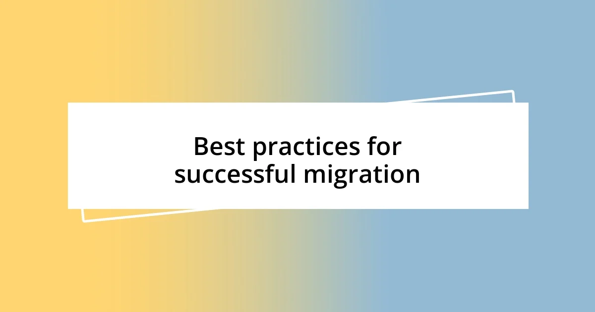 Best practices for successful migration