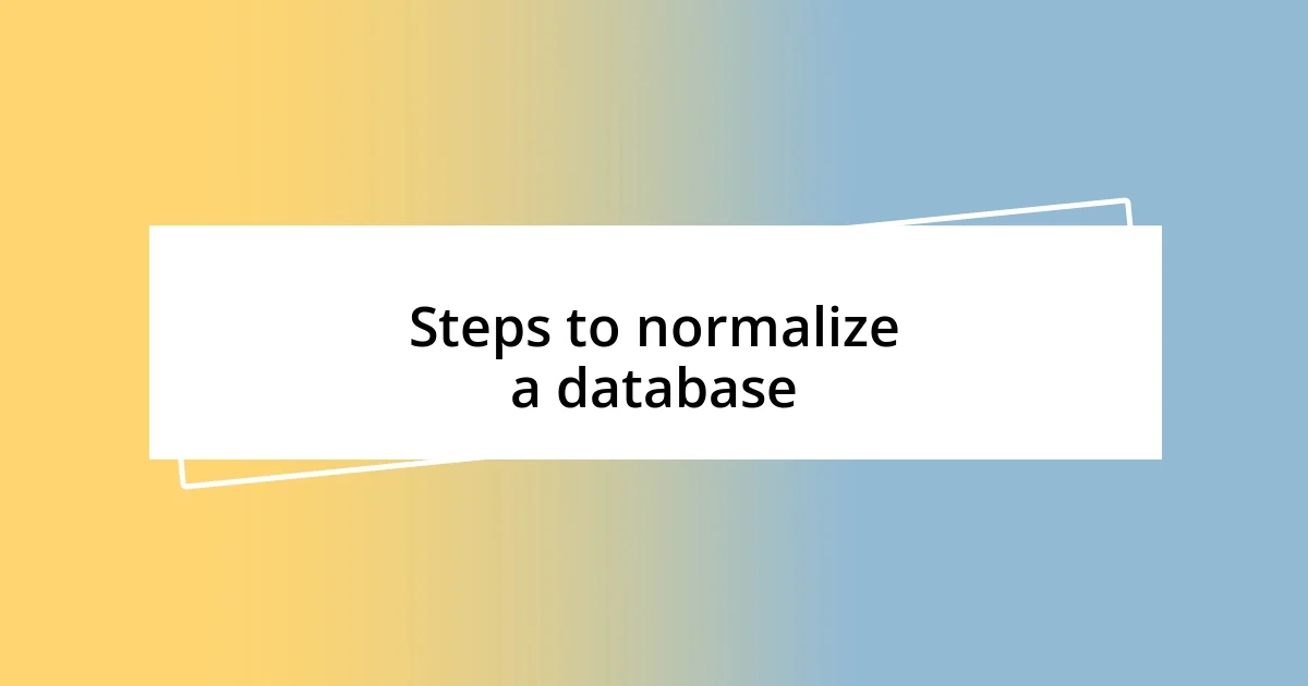 Steps to normalize a database