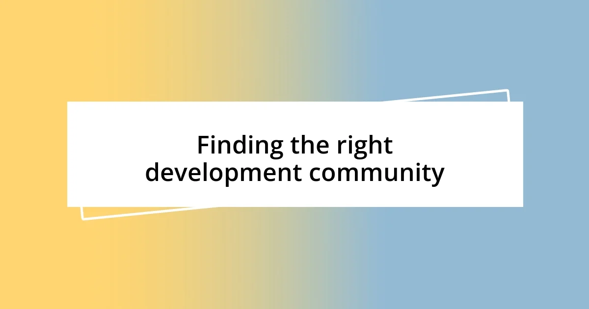 Finding the right development community