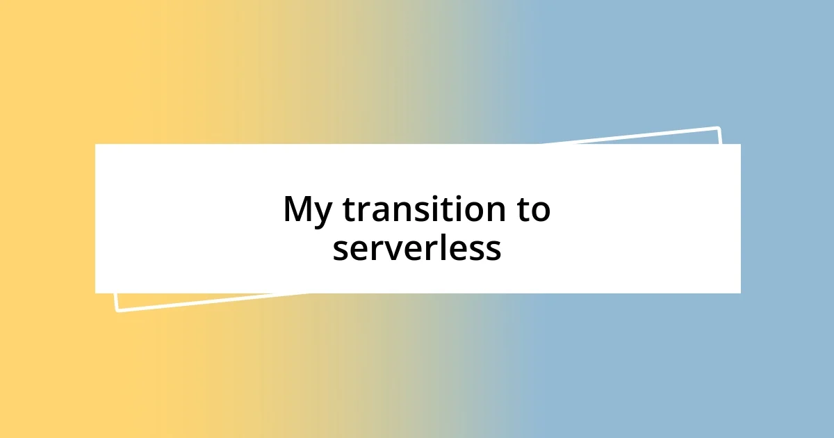 My transition to serverless