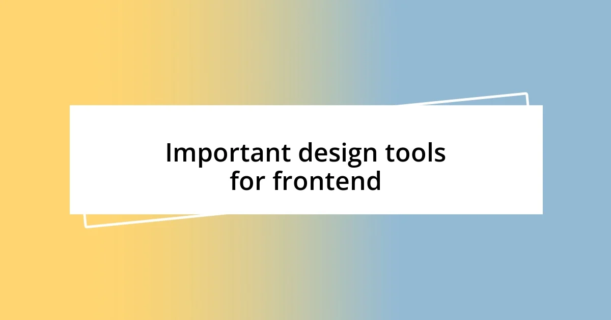 Important design tools for frontend