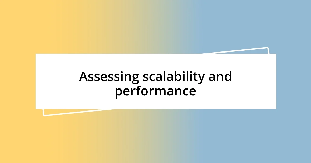 Assessing scalability and performance