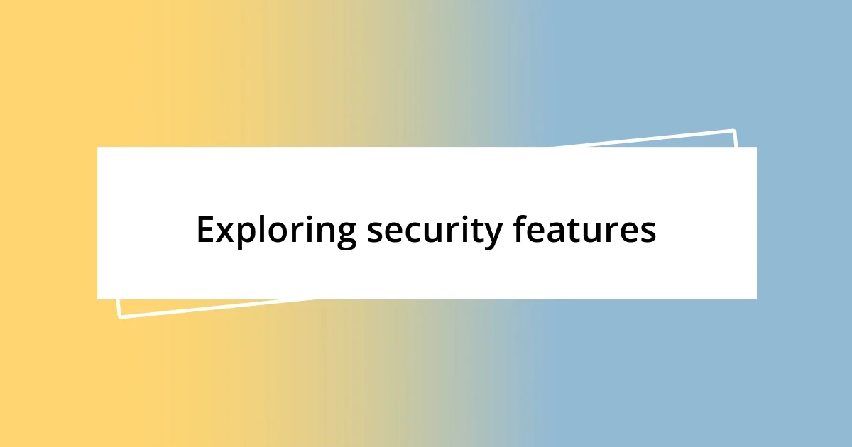 Exploring security features