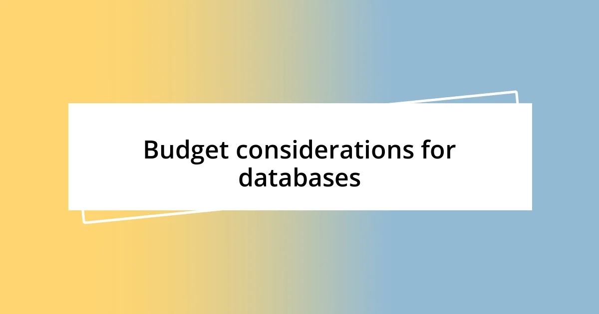 Budget considerations for databases