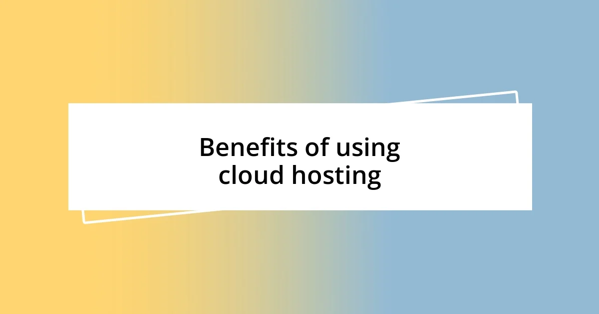 Benefits of using cloud hosting