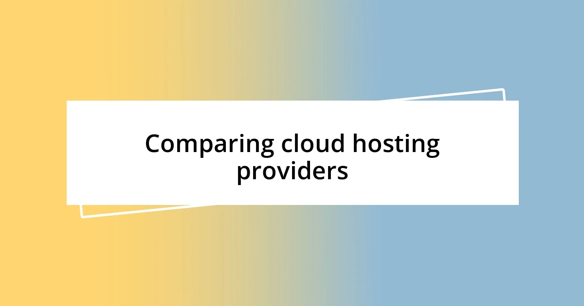 Comparing cloud hosting providers