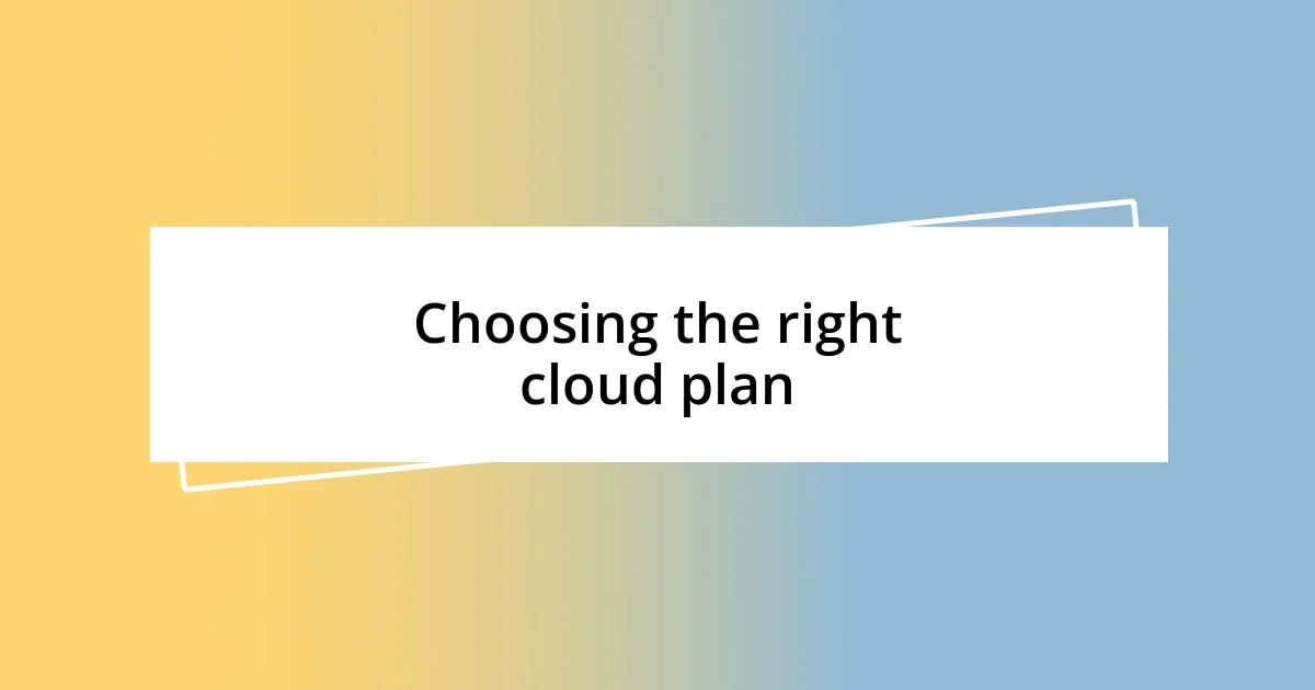 Choosing the right cloud plan