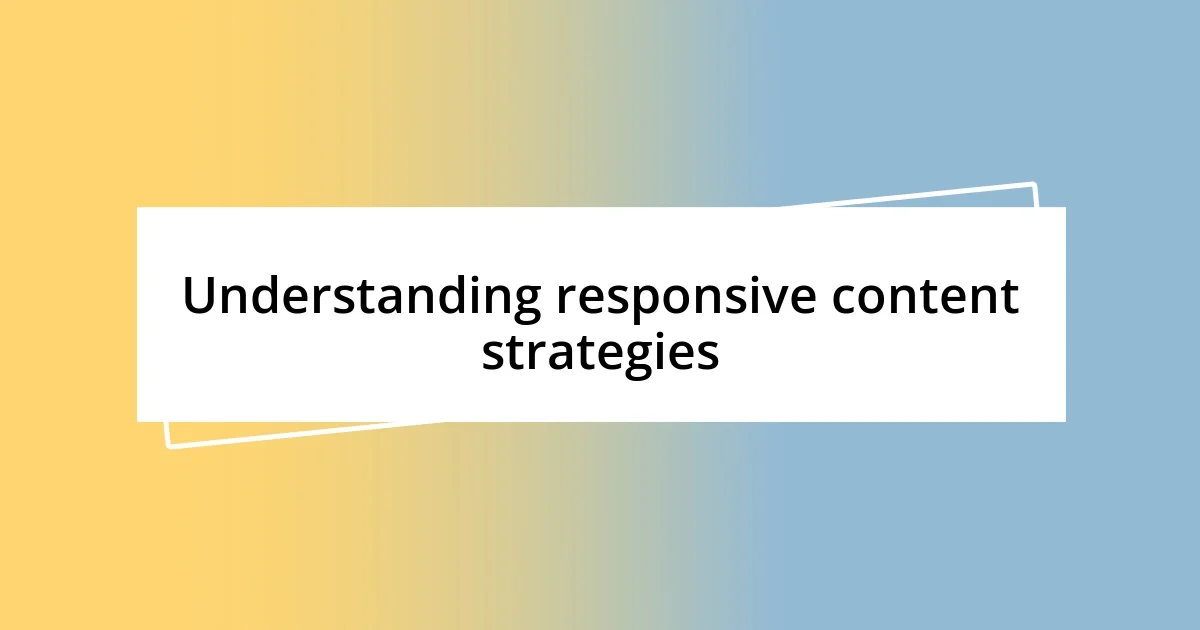 Understanding responsive content strategies