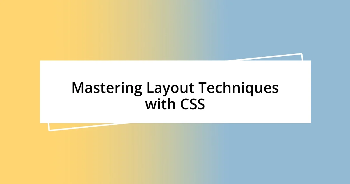 Mastering Layout Techniques with CSS