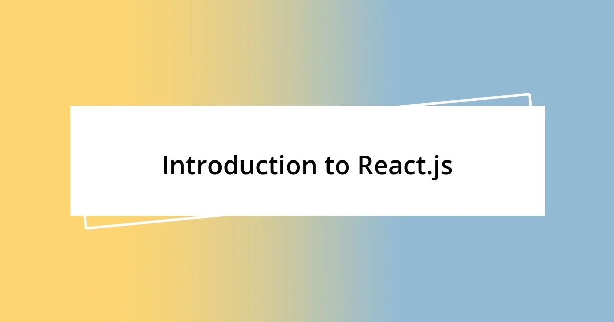 Introduction to React.js