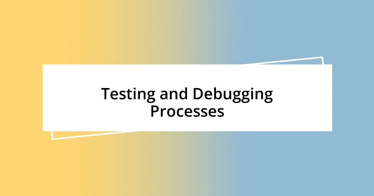 Testing and Debugging Processes