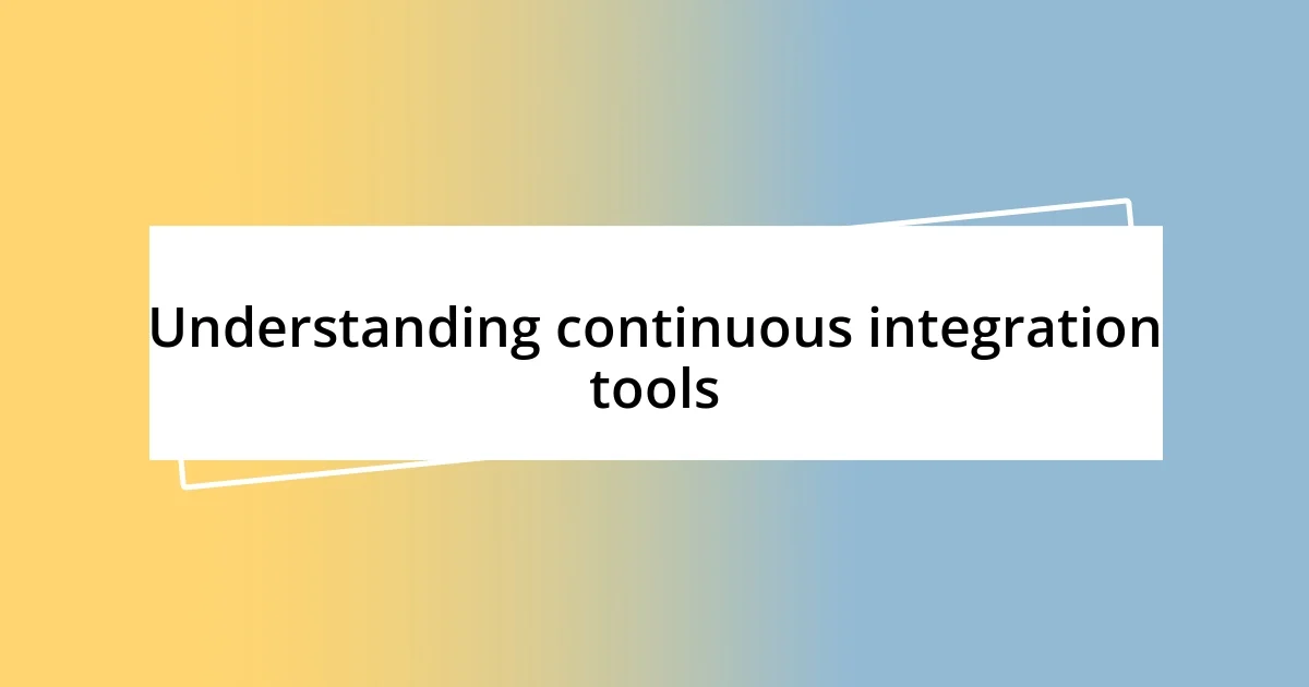 Understanding continuous integration tools