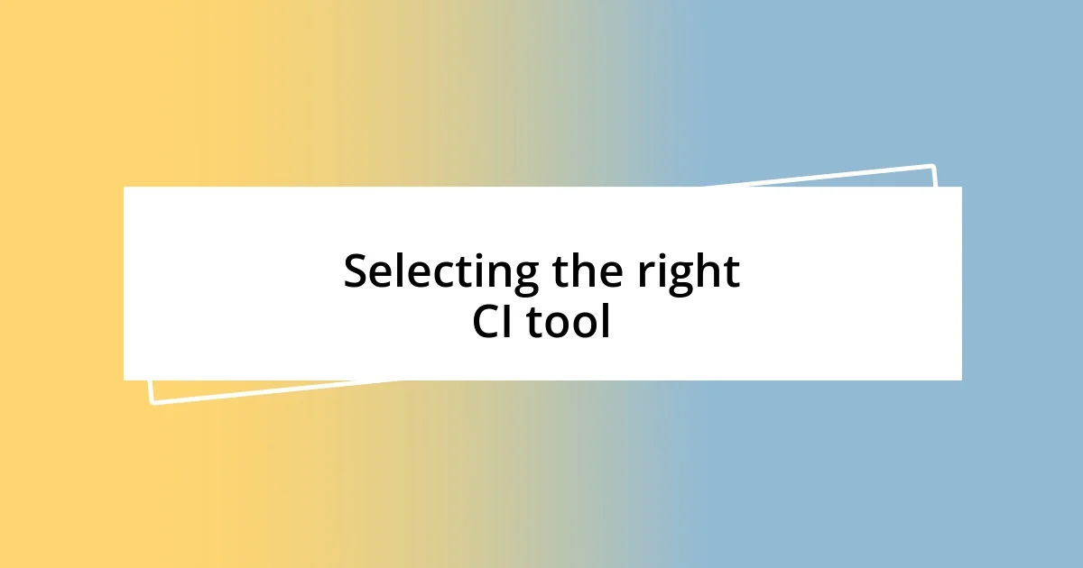 Selecting the right CI tool