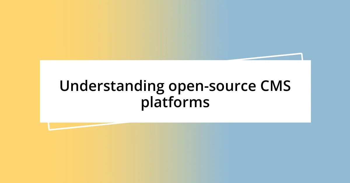 Understanding open-source CMS platforms