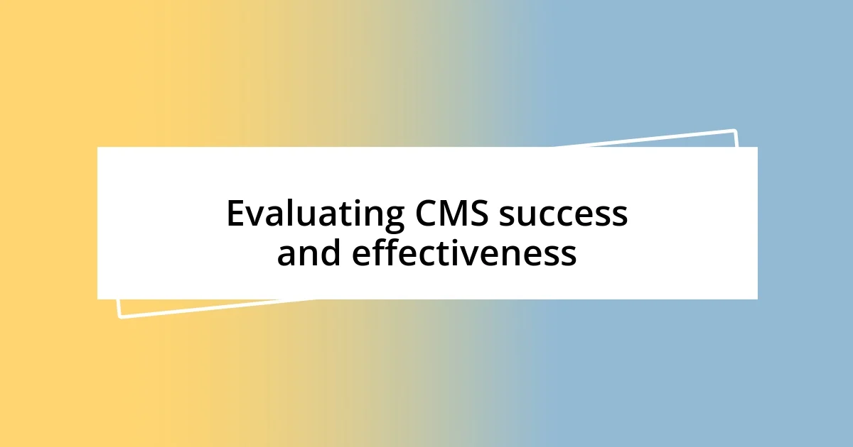 Evaluating CMS success and effectiveness