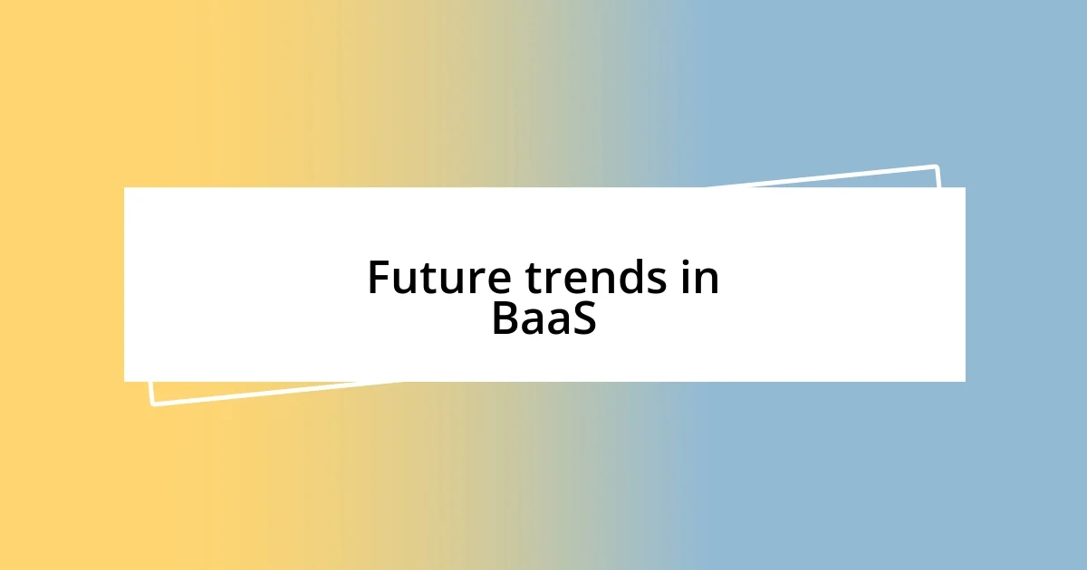 Future trends in BaaS