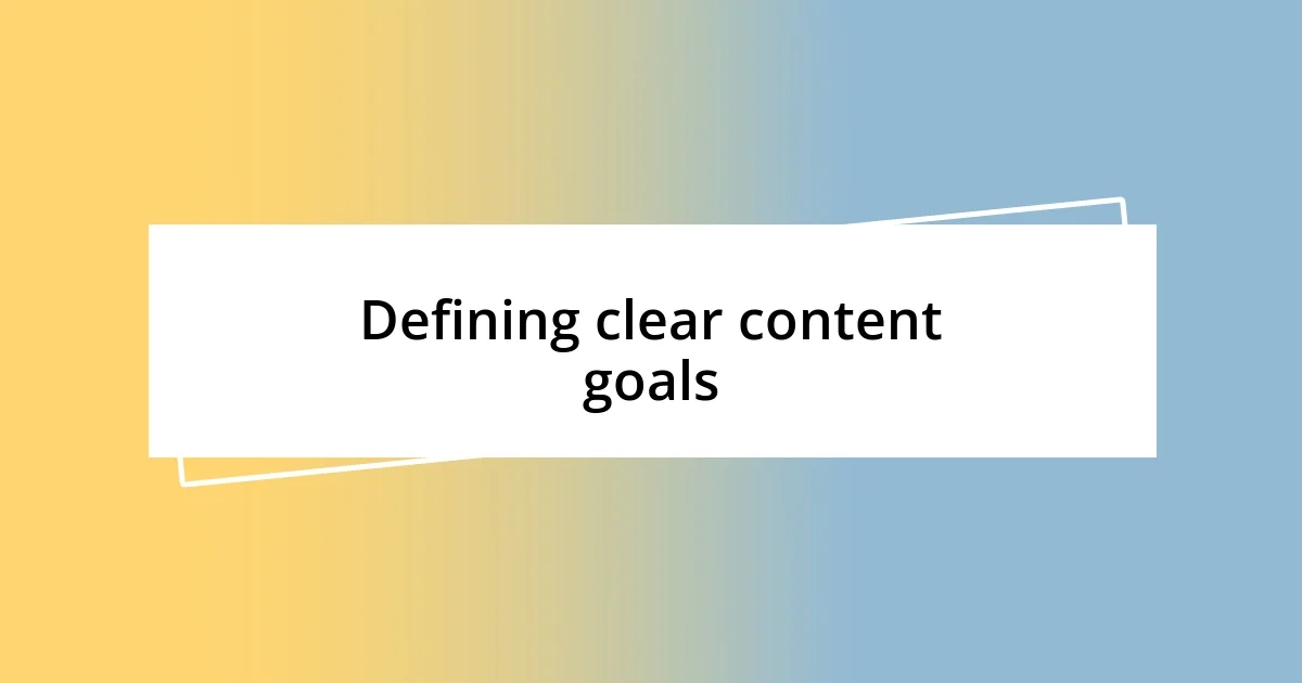 Defining clear content goals