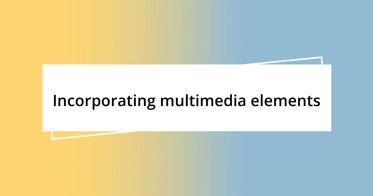 Incorporating multimedia elements