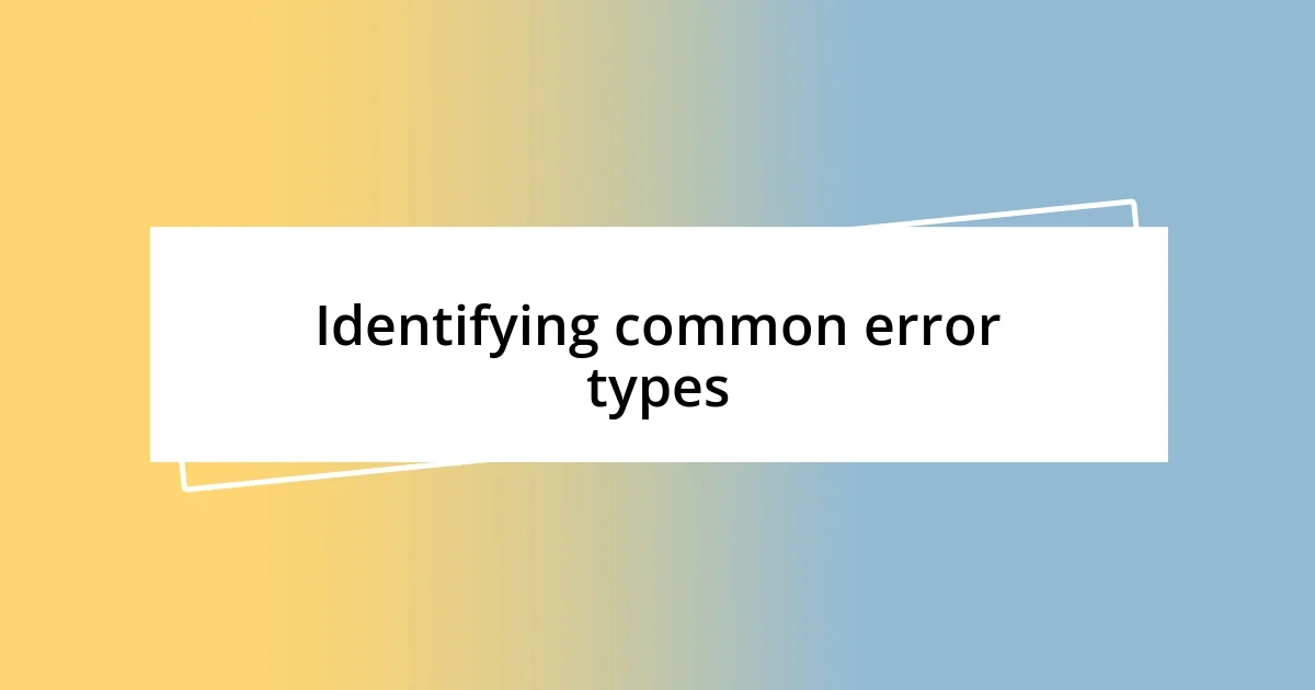 Identifying common error types