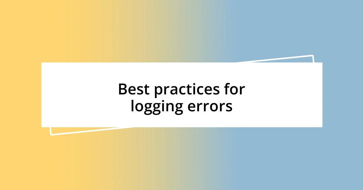 Best practices for logging errors