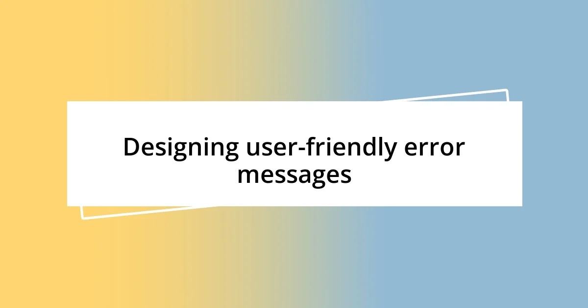 Designing user-friendly error messages