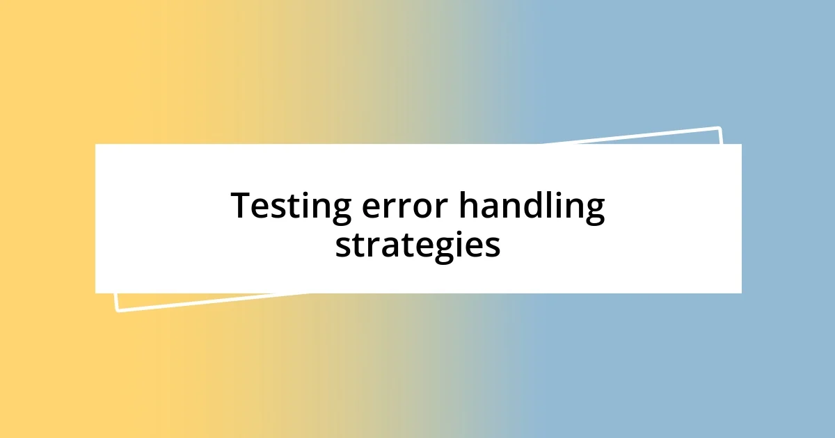 Testing error handling strategies