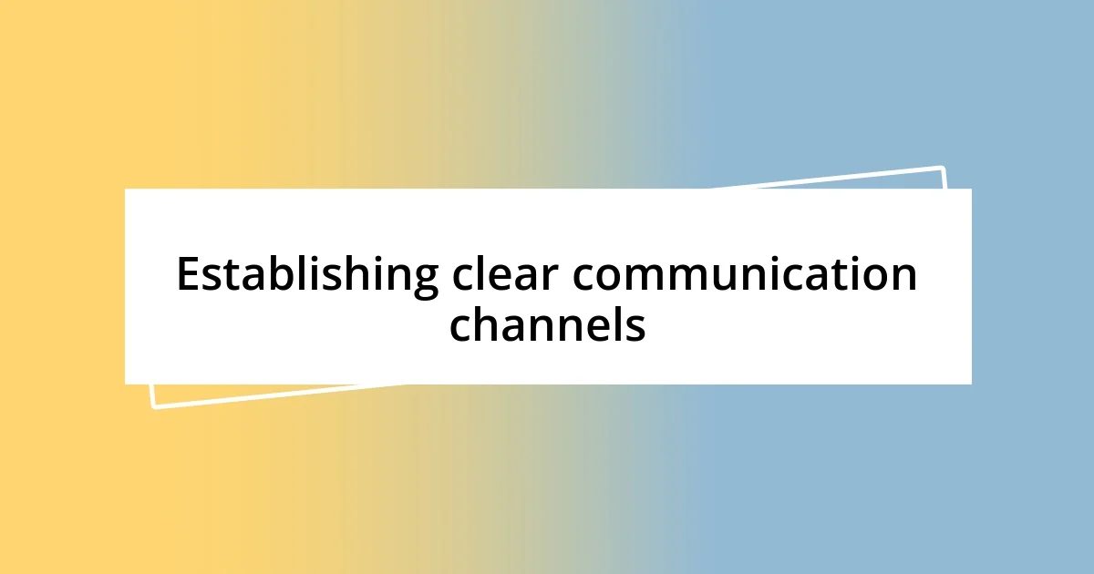 Establishing clear communication channels