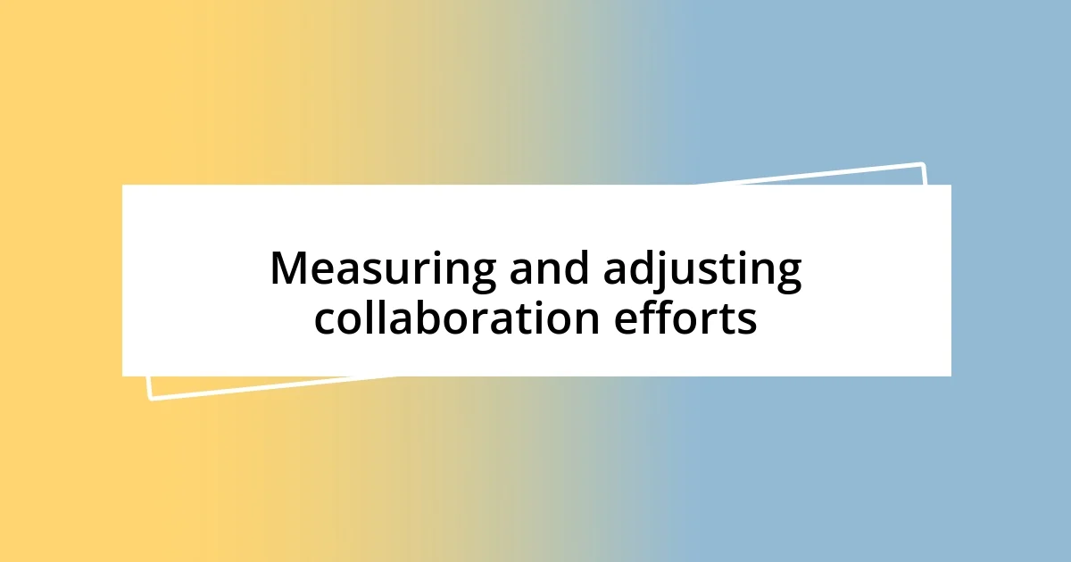 Measuring and adjusting collaboration efforts