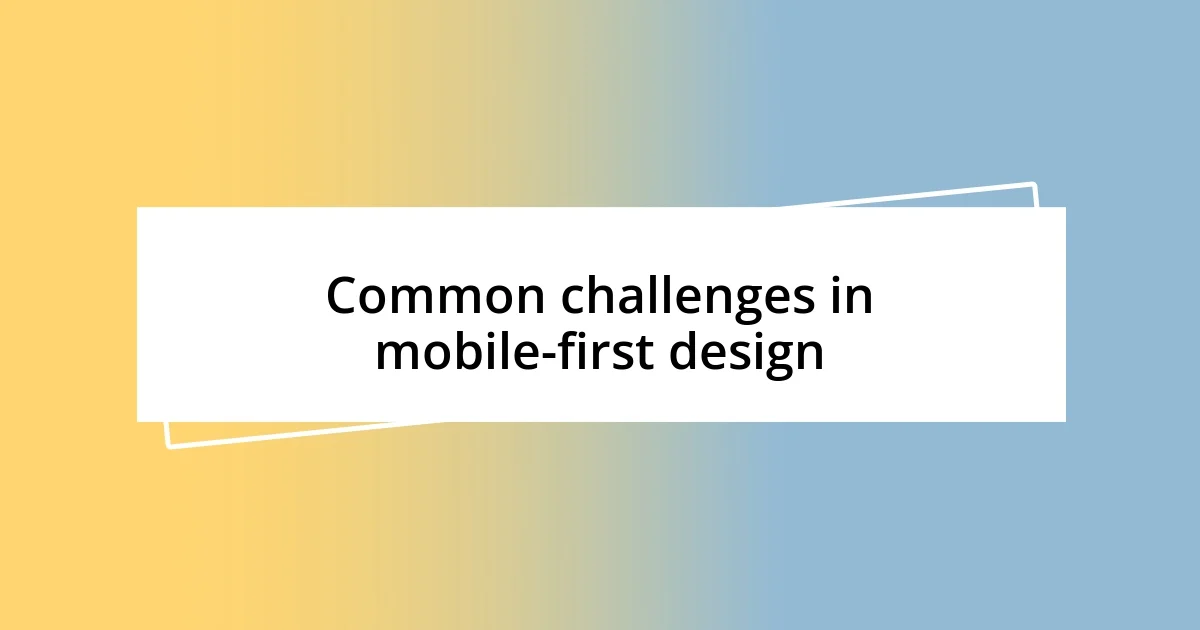 Common challenges in mobile-first design