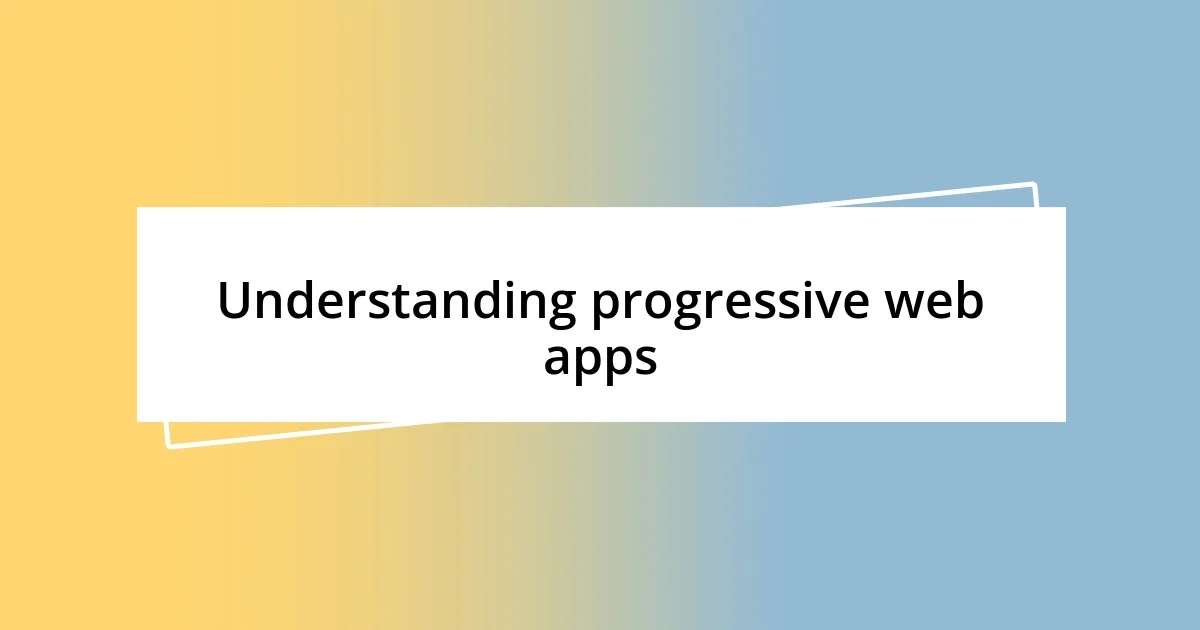 Understanding progressive web apps